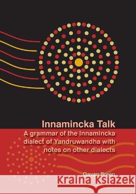 Innamincka Talk: A grammar of the Innamincka dialect of Yandruwandha with notes on other dialects Gavan Breen 9781921934193 Anu Eview