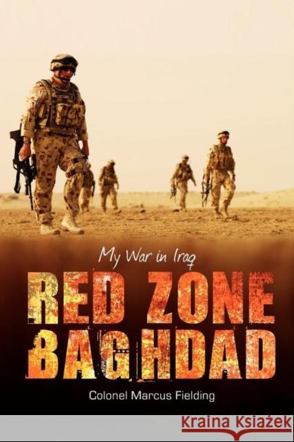 Red Zone Baghdad: My War in Iraq Colonel Marcus Fielding   9781921941177 Big Sky Publishing
