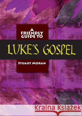 Friendly Guide to Luke's Gospel Stuart Moran 9781921946318 Garratt Publishing