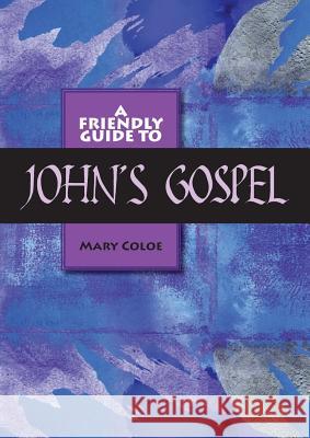 Friendly Guide to John's Gospel Mary L Coloe 9781921946325 Garratt Publishing