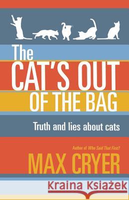 The Cat's Out of the Bag : Truth and lies about cats Max Cryer 9781921966545 Exisle Publishing