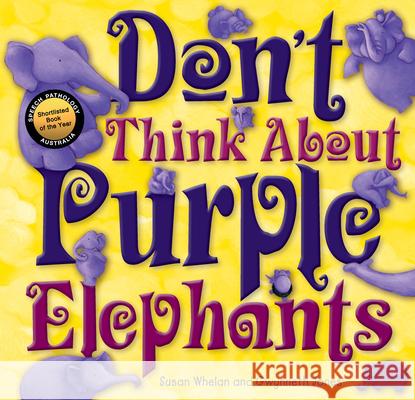 Don't Think about Purple Elephants Susan Whelan 9781921966699