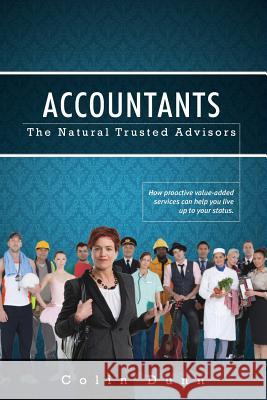 Accountants: The Natural Trusted Advisors Dunn, Colin 9781922022097 Vivid Publishing
