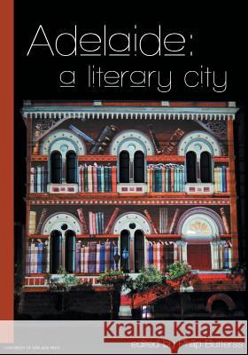 Adelaide: a literary city Philip, Butterss 9781922064639 University of Adelaide Press
