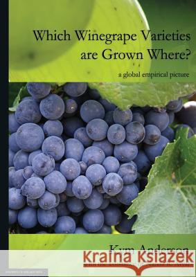 Which Winegrape Varieties are Grown Where?: a global empirical picture Anderson, Kym 9781922064677 University of Adelaide Press