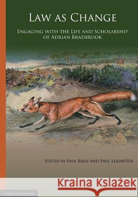 Law as Change: Engaging with the Life and Scholarship of Adrian Bradbrook Paul Babie Paul Leadbeter 9781922064783