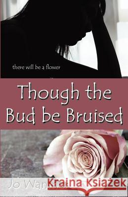 Though the Bud Be Bruised Wanmer, Jo 9781922074072 Even Before Publishing
