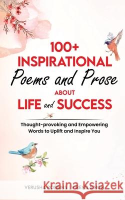 100+ Inspirational Poems and Prose about Life and Success Verusha Robbins Virend Singh 9781922113436 Ink 'n Ivory