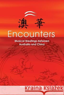 Encounters: Musical Meetings Between Australia and China Ng, Nicholas 9781922117069 Australian Academic Press