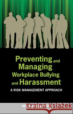 Preventing and Managing Workplace Bullying and Harassment: A Risk Management Approach Jenkins, Moira 9781922117113 Australian Academic Press