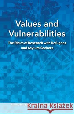 Values and Vulnerabilities: The Ethics of Research with Refugees and Asylum Seekers Block, Karen 9781922117137 Australian Academic Press