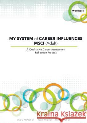 My System of Career Influences Msci (Adult): Workbook Mary McMahon Mark Watson Wendy Patton 9781922117229 Australian Academic Press