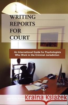 Writing Reports for Court: An International Guide for Psychologists Who Work in the Criminal Jurisdiction  9781922117403 Australian Academic Press