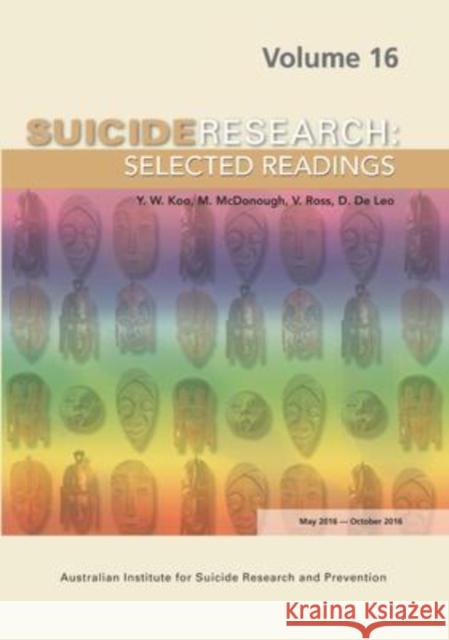 Suicide Research Selected Readings: Volume 16 May 2016-October 2016 Y. W. Koo M. McDonough V. Ross 9781922117847 Australian Academic Press