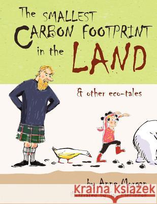 The Smallest Carbon Footprint in the Land & Other Eco-Tales Anne Morgan, Gay McKinnon 9781922120236
