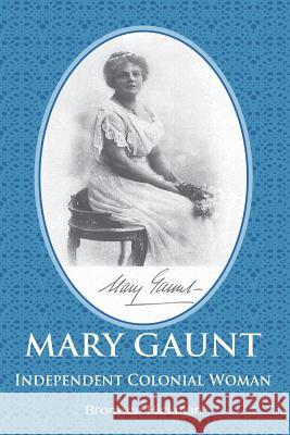 Mary Gaunt - Independent Colonial Woman Bronwen Hickman 9781922129369