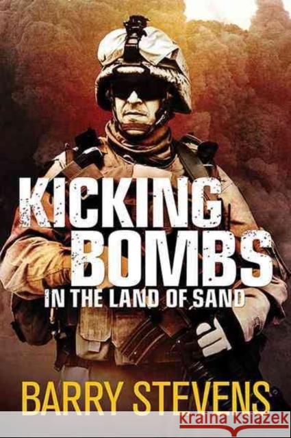 Kicking Bombs: In the Land of Sand Barry Stevens   9781922132444