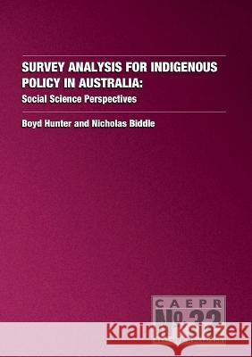 Survey Analysis for Indigenous Policy in Australia: Social Science Perspectives Boyd Hunter Nicholas Biddle 9781922144188 Anu Press