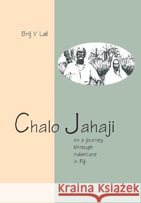Chalo Jahaji: On a journey through indenture in Fiji Brij V. Lal 9781922144607 Anu Press