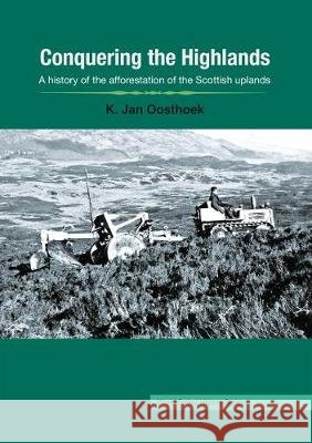 Conquering the Highlands: A history of the afforestation of the Scottish uplands Oosthoek, Jan 9781922144782 Anu Press