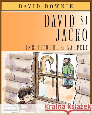 David Si Jacko (Romanian Edition): Inrijitorul Si Sarpele David Downie Tea Seroya Alexandra Mitrofan 9781922159069