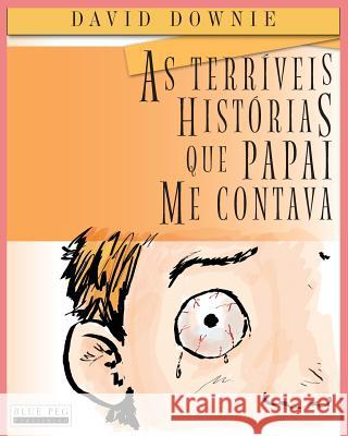 As Terríveis Histórias Que Papai Me Contava (South American Portuguese Edition) Seroya, Tea 9781922159144 Blue Peg Publishing