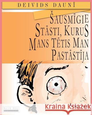 Sausmigie Stasti, Kurus Mans Tetis Man Pastastija (Latvian Edition) David Downie Tea Seroya 9781922159182 Blue Peg Publishing