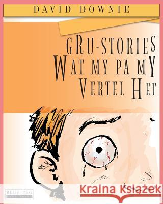 Gru-Stories Wat My Pa My Vertel Het (Afrikaans Edition) David Downie Tea Seroya Jane Olivier 9781922159205 Blue Peg Publishing