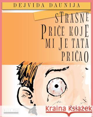 Strasne Price Koje Mi Je Tata Pricao (Serbian Edition) David Downie Tea Seroya Jelena Dencic 9781922159229 Blue Peg Publishing