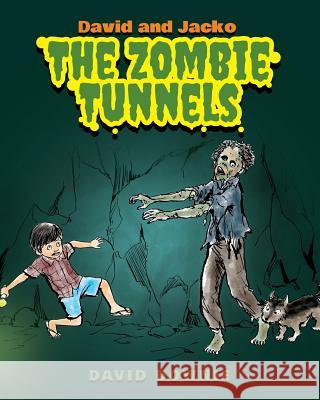 David and Jacko: The Zombie Tunnels David Downie Tea Seroya 9781922159298 Blue Peg Publishing