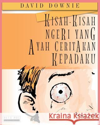 Kisah-Kisah Ngeri Yang Ayah Ceritakan Kepadaku (Malay Edition) David Downie Tea Seroya Roslaili Johari 9781922159311 Blue Peg Publishing