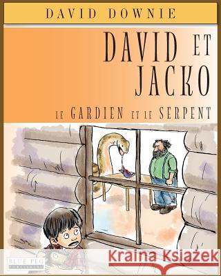 David Et Jacko: Le Gardien Et Le Serpent (French Edition) David Downie Tea Seroya 9781922159465 Blue Peg Publishing