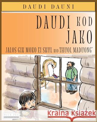 Daudi Kod Jako: Jalos Gik Moko Ei Skul Kod Thuol Maduong' (Luo Edition) David Downie Tea Seroya 9781922159601 Blue Peg Publishing