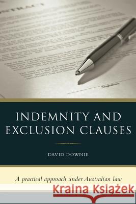 Indemnity and Exclusion Clauses David Downie 9781922159670 Blue Peg Publishing