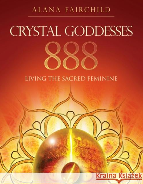 Crystal Goddesses 888: Living the Sacred Feminine Alana Fairchild Jane Marin  9781922161253 Blue Angel Gallery