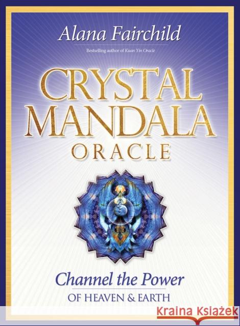 Crystal Mandala Oracle: Channel the Power of Heaven & Earth Alana Fairchild 9781922161895