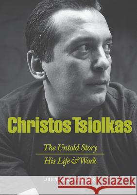 Christos Tsiolkas - The Untold Story: His Life and His Work Vasilakakos, John 9781922168597 Connor Court Pub.