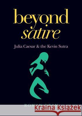 Beyond Satire: Julia Caesar & the Kevin Sutra Dean, Rowan 9781922168726 Connor Court Pub.