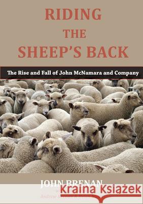 Riding the Sheep's Back: The Rise and Fall of John McNamara and Company Brenan, John 9781922168740