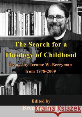 The Search for a Theology of Childhood: Essays by Jerome W. Berryman from 1978-2009 Berryman, Jerome 9781922168887