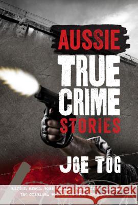 Aussie True Crime Stories Joe Tog 9781922175373 Brolga Publishing Pty Ltd