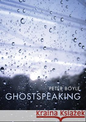 Ghostspeaking Peter Boyle   9781922181787 Vagabond Press