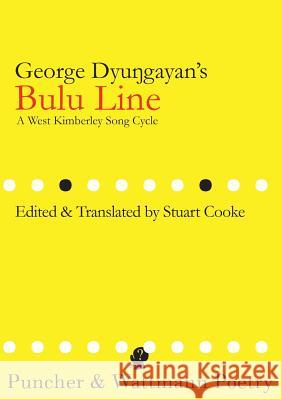 George Dyungayan's Bulu Line: A West Kimberley Song Cycle George Dyungayan Stuart Cooke  9781922186539 Puncher and Wattmann