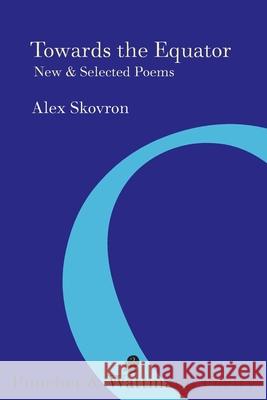 Towards the Equator: New & Selected Poems Alex Skovron 9781922186553 Puncher & Wattmann