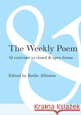 The Weekly Poem: 52 Exercises in Closed and Open Forms Jordie Albiston 9781922186577 Puncher & Wattmann