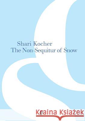 The Non-Sequitur of Snow Shari Kocher 9781922186829