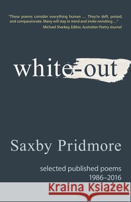 White-Out: Selected Published Poems 1986-2016 Saxby Pridmore 9781922198242 Lacuna Publishing