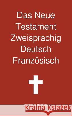 Das Neue Testament Zweisprachig, Deutsch - Franzosisch Transcripture International 9781922217172