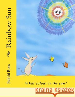 Rainbow Sun: What colour is the sun? Ross Dr, Bakthi 9781922220240 Waxwing