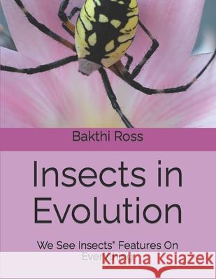 Insects in Evolution: We See Insects Features On Everything Bakthi Ross 9781922220677 Waxwing